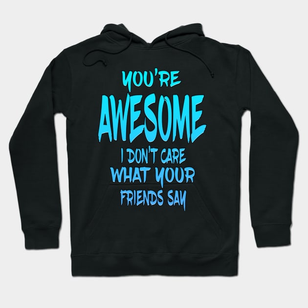 You're Awesome Hoodie by Shawnsonart